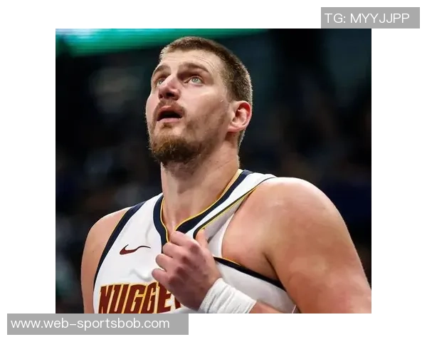 掘金本赛季NBA杯冠军前景分析约基奇的关键作用与球队上限 掘金本赛季NBA杯冠军前景分析约基奇的关键作用与球队上限